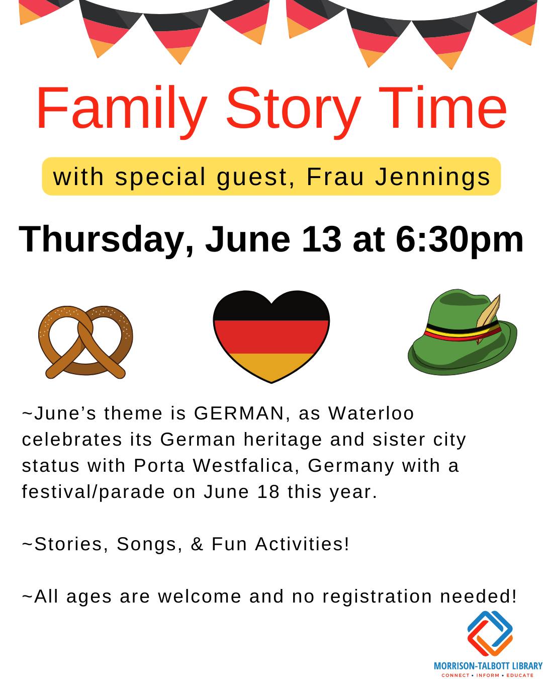 Family Story Time with Special Guest Frau Jennings. Thursday June 13 at 6:30 PM June's theme is GERMAN as Waterloo celebrates German heritage and Porto westfalica stories songs and fun all ages welcome no registration needed
